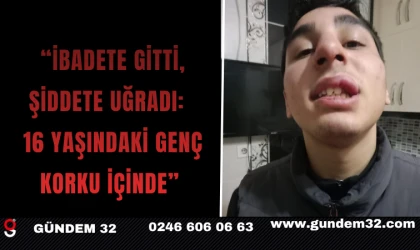 “İbadete Gitti, Şiddete Uğradı: 16 Yaşındaki Genç Korku İçinde”