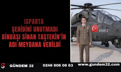 Isparta Şehidini Unutmadı: Binbaşı Sinan Taştekin’in Adı Meydana Verildi