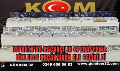 Isparta’da kaçakçılık operasyonu: Binlerce kaçak ürün ele geçirildi