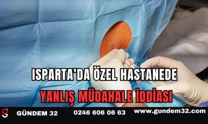 Isparta’da Özel Hastanede Yanlış Müdahale İddiası