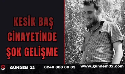 KESİK BAŞ CİNAYETİNDE ŞOK GELİŞME