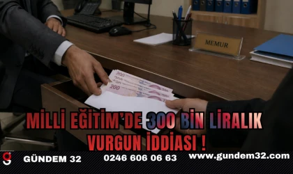 Milli Eğitim’de 300 Bin Liralık Vurgun İddiası!