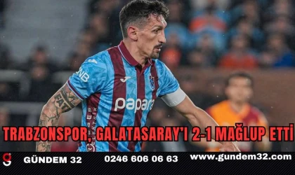 Trabzonspor, Galatasaray’ı 2-1 Mağlup Etti