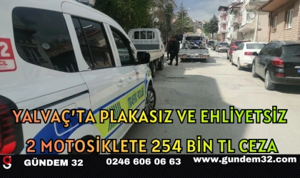 Yalvaç’ta Plakasız ve Ehliyetsiz 2 Motosiklete 254 Bin TL Ceza