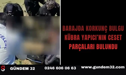 Barajda Korkunç Bulgu: Kübra Yapıcı’nın Ceset Parçaları Bulundu