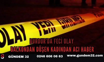 Burdur’da Feci Olay: Balkondan Düşen Kadından Acı Haber