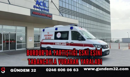 Burdur'da Tartıştığı Eski Eşini Tabancayla Vurarak Yaraladı