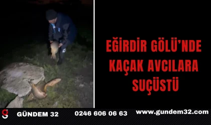 Eğirdir Gölü’nde Kaçak Avcılara Suçüstü