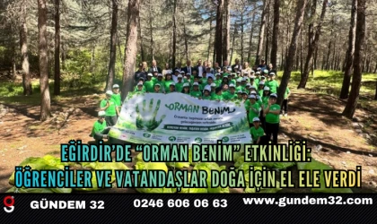 Eğirdir’de “Orman Benim” Etkinliği: Öğrenciler ve Vatandaşlar Doğa İçin El Ele Verdi