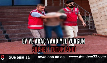 Ev ve Araç Vaadiyle Vurgun: Şüpheli Tutuklandı
