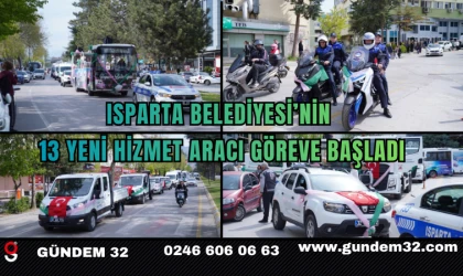 Isparta Belediyesi’nin 13 Yeni Hizmet Aracı Göreve Başladı