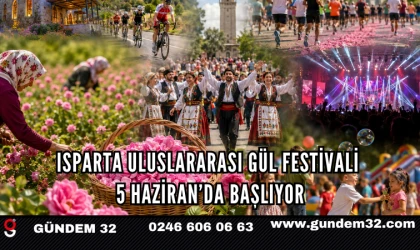 Isparta Uluslararası Gül Festivali 5 Haziran’da Başlıyor