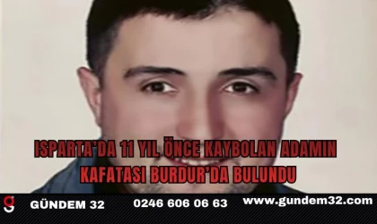 Isparta’da 11 yıl önce kaybolan adamın kafatası Burdur’da bulundu