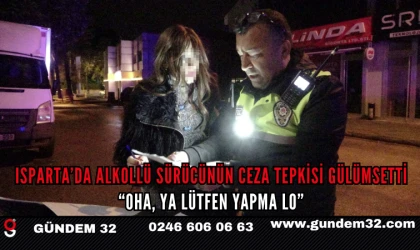 Isparta’da Alkollü Sürücünün Ceza Tepkisi Gülümsetti: “Oha, Ya Lütfen Yapma Lo”