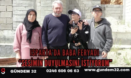 Isparta’da Baba Feryadı: “Sesimin Duyulmasını İstiyorum”