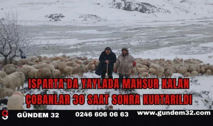 Isparta’da yaylada mahsur kalan çobanlar 30 saat sonra kurtarıldı
