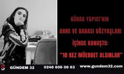 Kübra Yapıcı’nın Anne ve Babası Gözyaşları İçinde Konuştu: “10 Kez Müebbet Alsınlar”