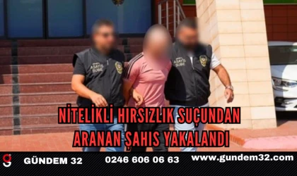 Nitelikli Hırsızlık Suçundan Aranan Şahıs Yakalandı