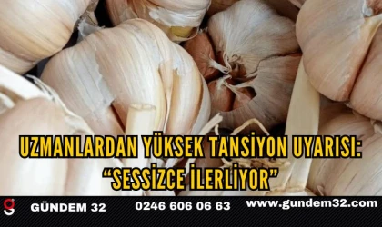 Uzmanlardan Yüksek Tansiyon Uyarısı: “Sessizce İlerliyor”