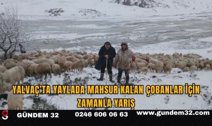 Yalvaç’ta Yaylada Mahsur Kalan Çobanlar İçin Zamanla Yarış