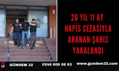 20 YIL 11 AY HAPİS CEZASIYLA ARANAN ŞAHIS YAKALANDI