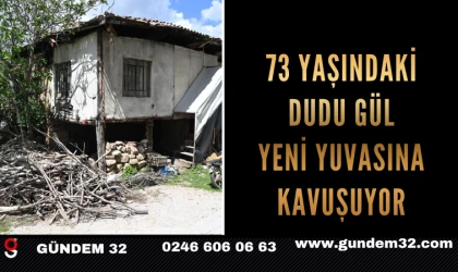 73 YAŞINDAKİ DUDU GÜL YENİ YUVASINA KAVUŞUYOR