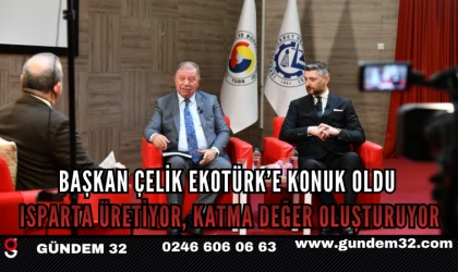 BAŞKAN ÇELİK EKOTÜRK’E KONUK OLDU: ISPARTA ÜRETİYOR, KATMA DEĞER OLUŞTURUYOR