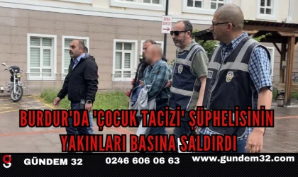 BURDUR'DA 'Çocuk Tacizi' Şüphelisinin Yakınları Basına Saldırdı