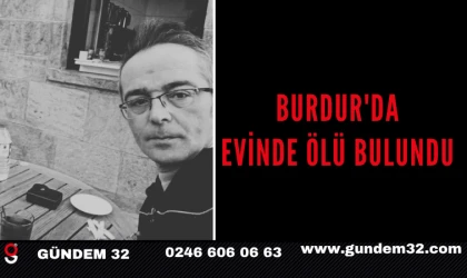 BURDUR'DA EVİNDE ÖLÜ BULUNDU