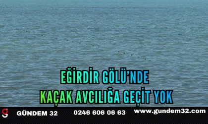 EĞİRDİR GÖLÜ’NDE KAÇAK AVCILIĞA GEÇİT YOK
