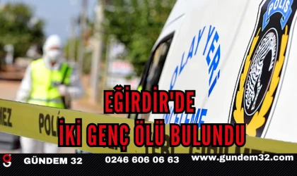 EĞİRDİR'DE İKİ GENÇ ÖLÜ BULUNDU