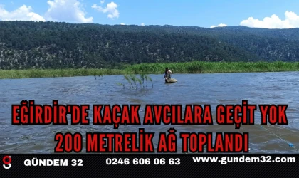 EĞİRDİR'DE KAÇAK AVCILARA GEÇİT YOK: 200 METRELİK AĞ TOPLANDI