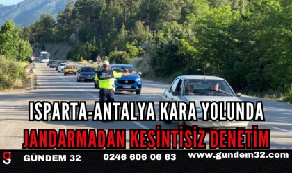 ISPARTA-ANTALYA KARA YOLUNDA JANDARMADAN KESİNTİSİZ DENETİM