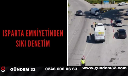 ISPARTA EMNİYETİNDEN SIKI DENETİM