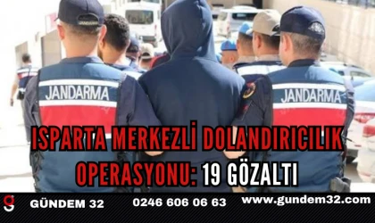 Isparta Merkezli Dolandırıcılık Operasyonu: 19 Gözaltı