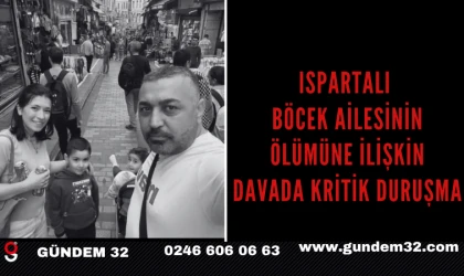 Ispartalı Böcek Ailesinin Ölümüne İlişkin Davada Kritik Duruşma