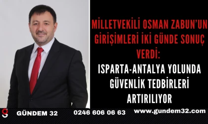 MİLLETVEKİLİ OSMAN ZABUN’UN GİRİŞİMLERİ İKİ GÜNDE SONUÇ VERDİ:  ISPARTA-ANTALYA YOLUNDA GÜVENLİK TEDBİRLERİ ARTIRILIYOR