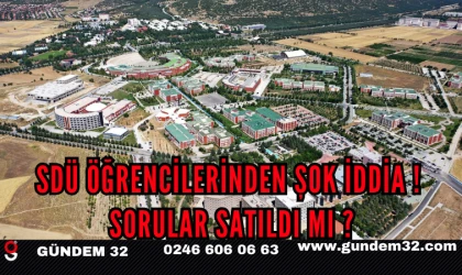 SDÜ ÖĞRENCİLERİNDEN ŞOK İDDİA ! SORULAR SATILDI MI ?