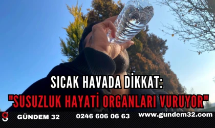 Sıcak Havada Dikkat: "Susuzluk Hayati Organları Vuruyor"