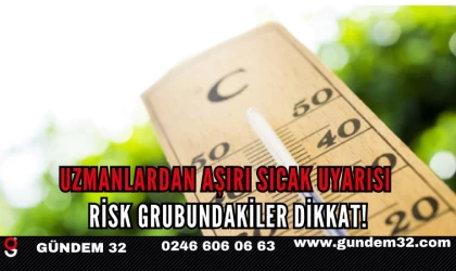 Uzmanlardan Aşırı Sıcak Uyarısı: Risk Grubundakiler Dikkat!