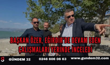 Başkan Özer, Eğirdir’de Devam Eden Çalışmaları Yerinde İnceledi