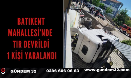 Batıkent Mahallesi’nde Tır Devrildi: 1 Kişi Yaralandı