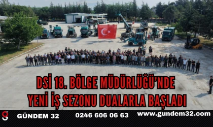 DSİ 18. Bölge Müdürlüğü’nde Yeni İş Sezonu Dualarla Başladı