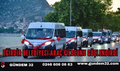 Eğirdir Belediyesi Araç Filosunu Yeni Araç ve İş Makineleriyle Güçlendirdi