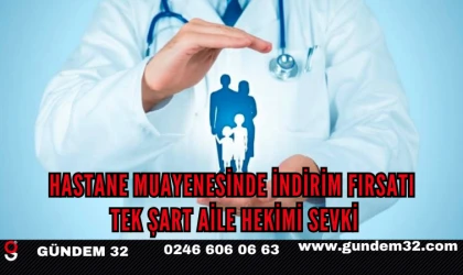 Hastane Muayenesinde İndirim Fırsatı: Tek Şart Aile Hekimi Sevki
