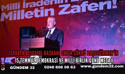 ISPARTA BELEDİYE BAŞKANI SAYIN ŞÜKRÜ BAŞDEĞİRMEN'İN 15 TEMMUZ DEMOKRASİ VE MİLLÎ BİRLİK GÜNÜ MESAJI