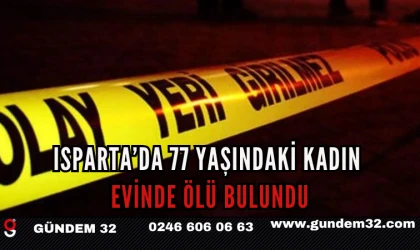 Isparta’da 77 Yaşındaki Kadın Evinde Ölü Bulundu