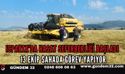 Isparta’da Hasat Seferberliği Başladı: 13 Ekip Sahada Görev Yapıyor
