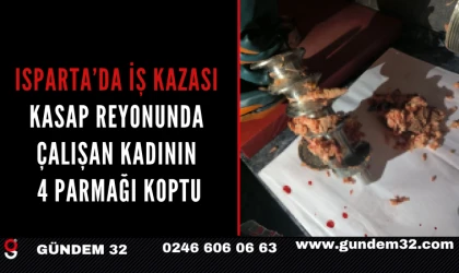 Isparta’da İş Kazası: Kasap Reyonunda Çalışan Kadının 4 Parmağı Koptu