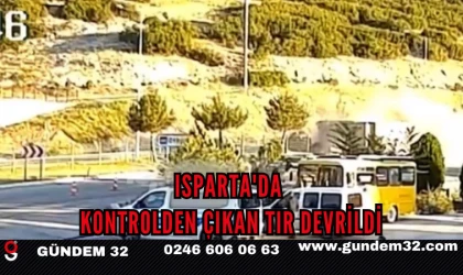 Isparta'da Kontrolden Çıkan Tır Devrildi